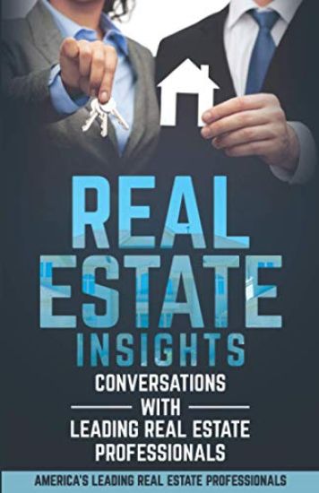 Real Estate Insights: Conversations With America's Leading Real Estate Professionals
