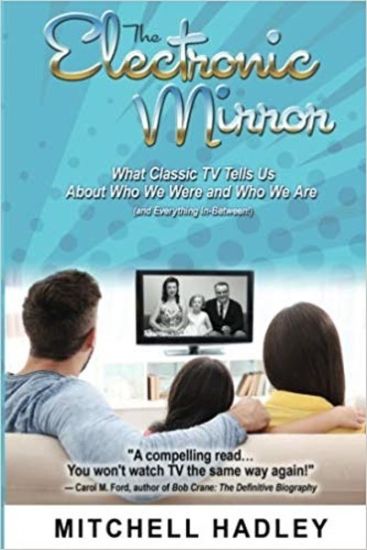 The Electronic Mirror: What Classic TV Tells Us About Who We Were and Who We Are (and Everything In-Between!)