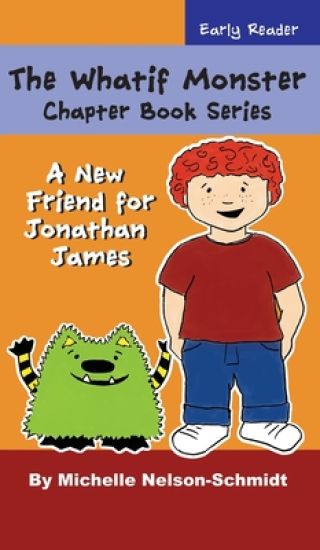 The Whatif Monster Chapter Book Series: A New Friend for Jonathan James