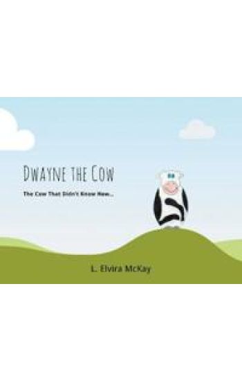 Dwayne the Cow The Cow that didn't know how...