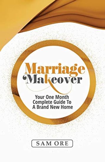 Marriage Makeover - Sam Ore: Your One Month Complete Guide to a Brand New Home