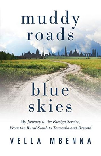 Muddy Roads Blue Skies: My Journey to the Foreign Service, from the Rural South to Tanzania and Beyond