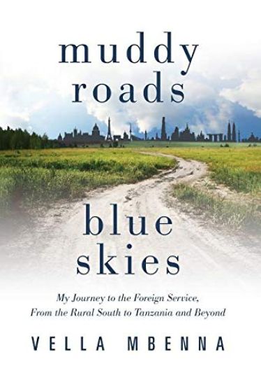 Muddy Roads Blue Skies: My Journey to the Foreign Service, from the Rural South to Tanzania and Beyond