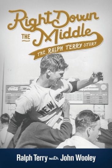 Right down the Middle: The Ralph Terry Story