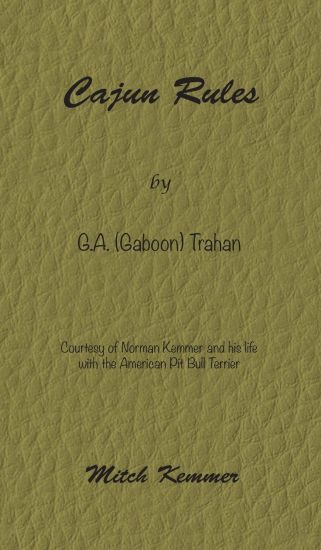 Cajun Rules by Gaboon Trahan: Courtesy of Norman Kemmer and His Life with the American Pit Bull Terrier