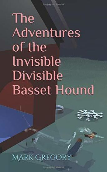 Gregory, M: Adventures of the Invisible Divisible Basset Hou