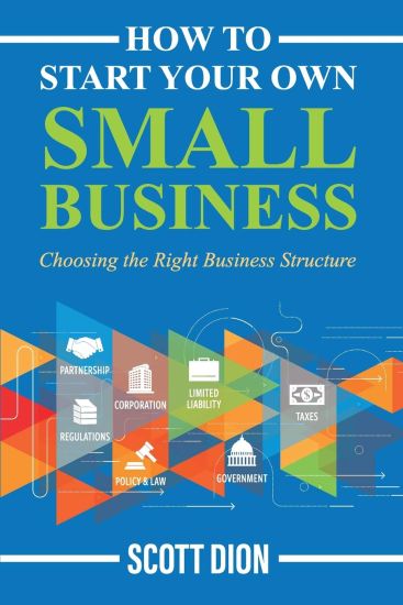 How to Start Your Own Small Business: Choosing the Right Business Structure