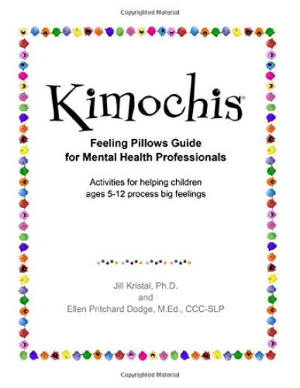 Kimochis Feeling Pillows Guide for Mental Health Professionals: Activities for helping children ages 5-12 process big feelings