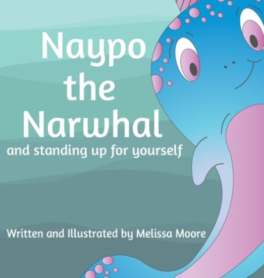 Naypo the Narwhal: and standing up for yourself