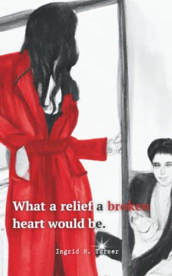 What a Relief a Broken Heart Would Be