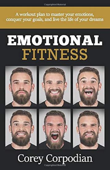Emotional Fitness: A workout plan to master your emotions, conquer your goals, and live the life of your dreams