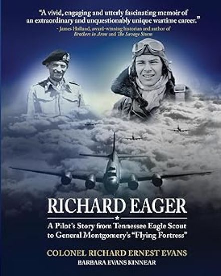 "Richard Eager" A Pilot's Story from Tennessee Eagle Scout to General Montgomery's "Flying Fortress"