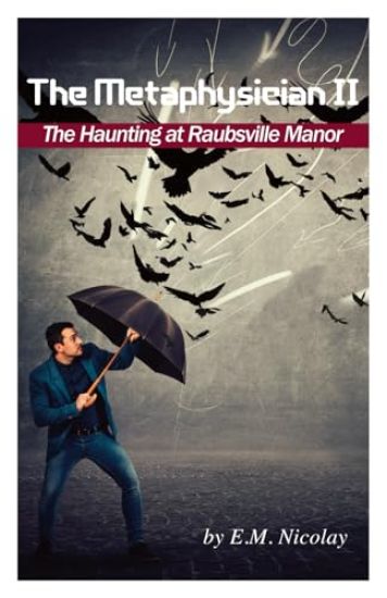 The Metaphysician II- True Story of the Haunting at Raubsville Manor