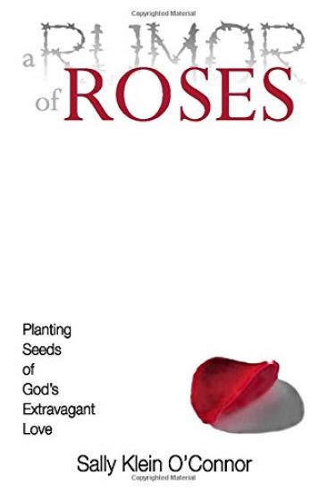 A Rumor of Roses: Planting Seeds of God's Extravagant Love