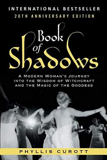 Book of Shadows: A Modern Woman's Journey into the Wisdom of Witchcraft and the Magic of the Goddess