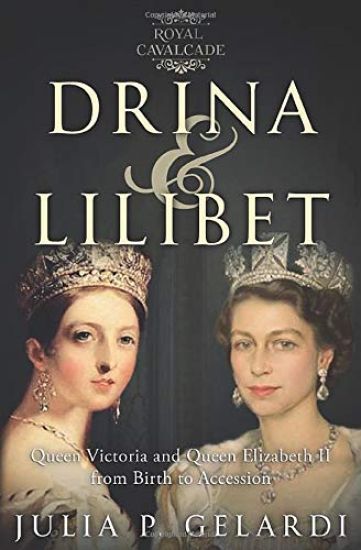 Drina & Lilibet: Queen Victoria and Queen Elizabeth II From Birth to Accession