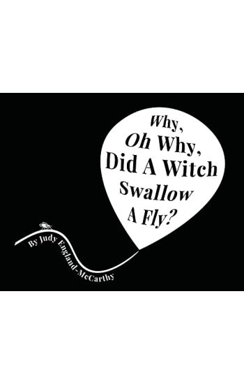 Why, Oh Why, Did A Witch Swallow A Fly
