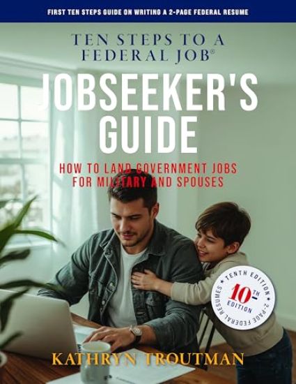 Jobseeker's Guide, 10th Edition, Ten Steps to a Federal Job(r): How to Land Government Jobs for Military and Spouses