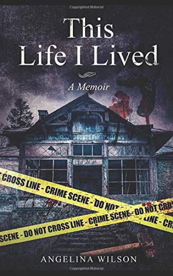 This Life I Lived (A Memoir): The Angelina Wilson Story