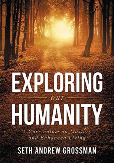 Exploring Our Humanity: Language, Partnership, Relationship, Wealth & Prosperity and Truth: A Curriculum for Enhanced Living