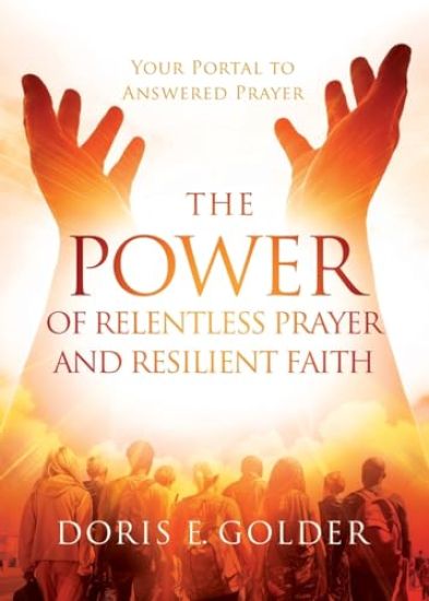 The Power of Relentless Prayer and Resilient Faith