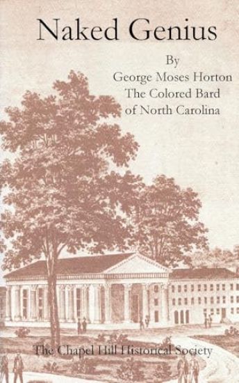 Naked Genius: By George Moses Horton, The Colored Bard of North Carolina