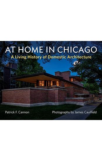 At Home in Chicago: A Living History of Domestic Architecture