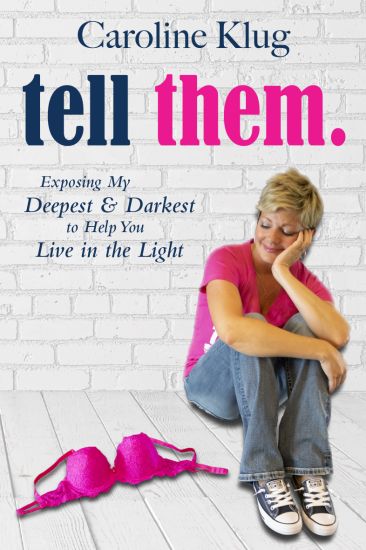 Tell Them: Exposing My Deepest & Darkest to Help You Live in the Light