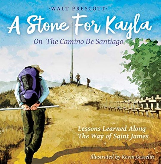 A Stone For Kayla, On the Camino De Santiago: Lessons Learned Along The Way of Saint James