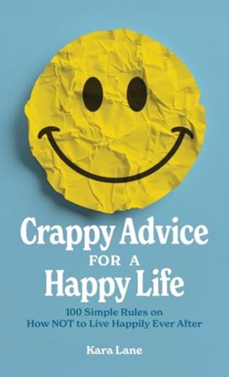 Crappy Advice for a Happy Life
