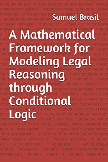 A Mathematical Framework for Modeling Legal Reasoning through Conditional Logic: Second Edition