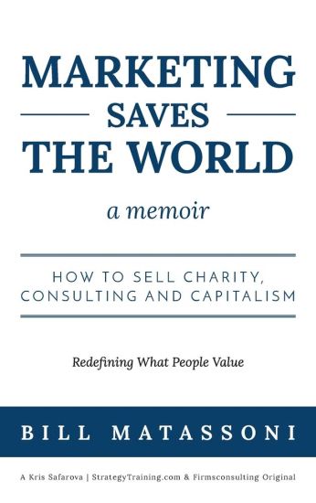 Marketing Saves the World: How to Sell Charity, Consulting and Capitalism
