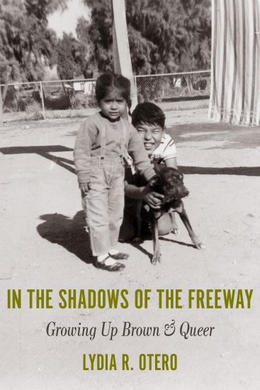 In the Shadows of the Freeway: Growing Up Brown & Queer:
