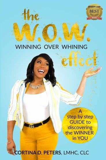 The W.O.W. Effect- Winning Over Whining: A Step by Step Guide to Discovering the Winner in You