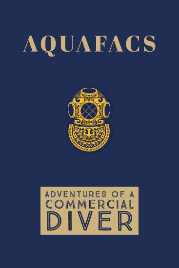 Aquafacs: Adventures of a Commercial Diver