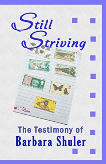 Still Striving: The Testimony of Barbara Shuler, An Autobiography