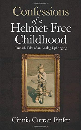 Confessions of a Helmet-Free Childhood: True-ish Tales of an Analog Upbringing