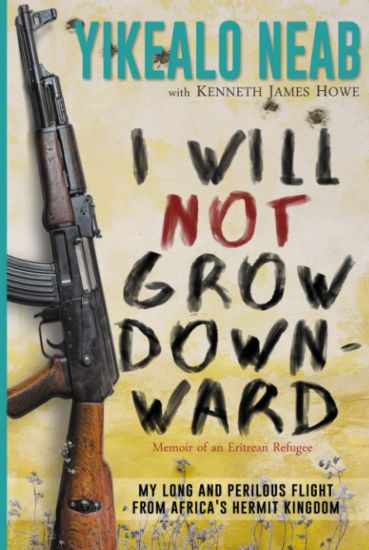 I Will Not Grow Downward - Memoir Of An Eritrean Refugee