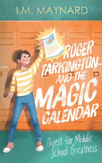 Roger Tarkington and the Magic Calendar: Quest for Middle School Greatness