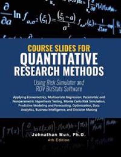 Course Slides for Quantitative Research Methods Using Risk Simulator and ROV BizStats Software