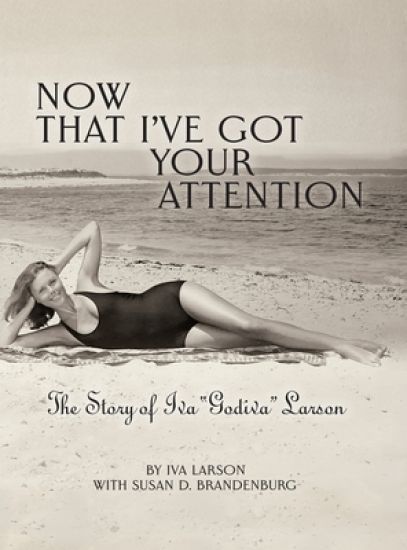 Now That I've got Your Attention: Iva "Godiva" Larson