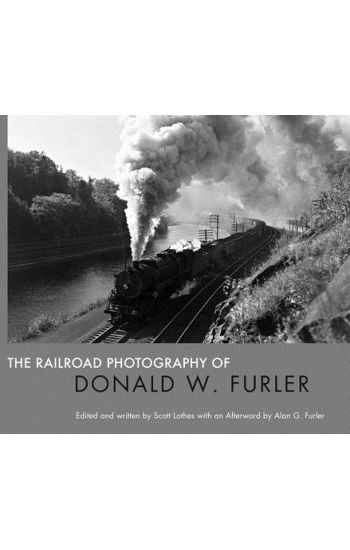 The Railroad Photography of Donald W. Furler