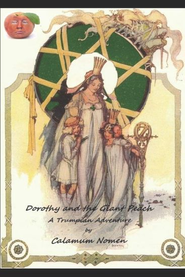 Dorothy and the Giant Peach: A Trumpian Adventure in Oz