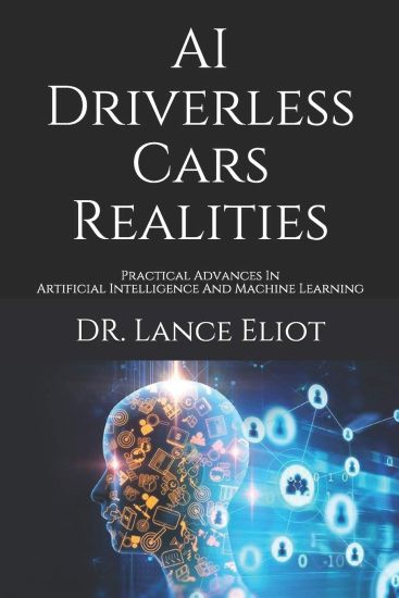 AI Driverless Cars Realities: Practical Advances In Artificial Intelligence And Machine Learning