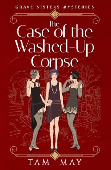 The Case of The Washed-Up Corpse (Grave Sisters Mysteries: A 1920s Cozy Mystery