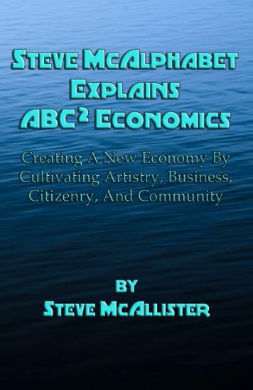 Steve McAlphabet Explains ABC Squared Economics