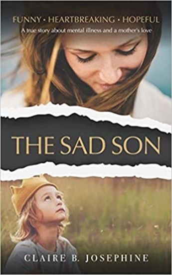 The Sad Son: A true story about mental illness and a mother's love