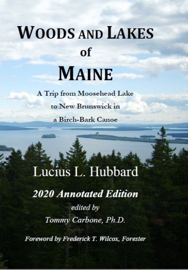 Woods And Lakes of Maine - 2020 Annotated Edition: A Trip from Moosehead Lake to New Brunswick in a Birch-bark Canoe