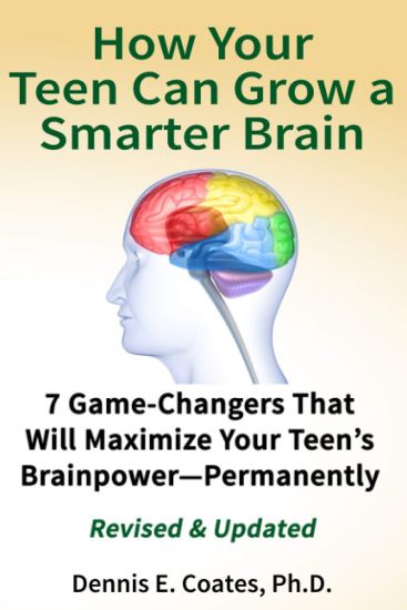 How Your Teen Can Grow a Smarter Brain: 7 Game-Changers That Will Maximize Your Teen's Brainpower-Permanently