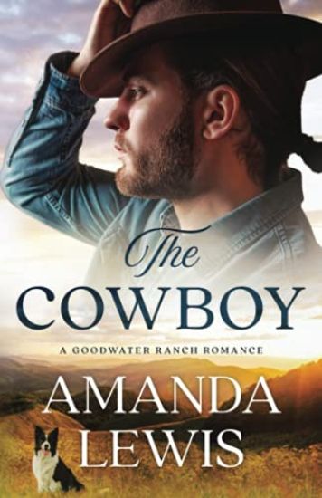 The Cowboy - A Goodwater Ranch Romance